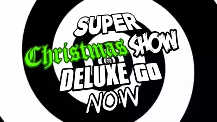 SUPER CHRISTMAS SHOW DELUXE GO NOW