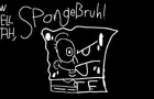 Aw hell nah, Spongebruh!