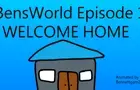 BensWorld Episode one [Welcome Home]