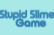 Stupid Slime Game