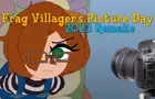 Frag Villager's Picture Day (2023) Remake