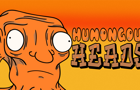 HUMONGOUS HEADS