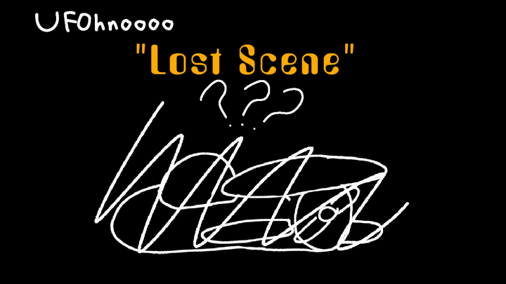 UFOhnoooo’s “Lost Scene”