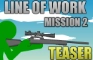 Line of Work Mission 2 TEASER