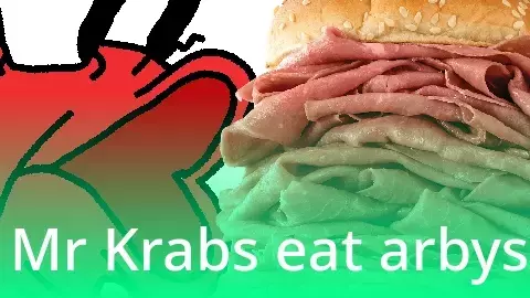 Mr Krabs Eat Arbys