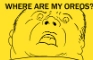 Where are my oreos?