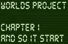 worlds project chapter 1 and so its start