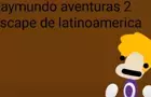 Raymundo Aventuras 2: Escape from LatinAmerica