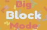 Big Block Mode