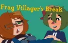 Frag Villager's Break (2023, Redo)