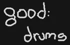 good: drums
