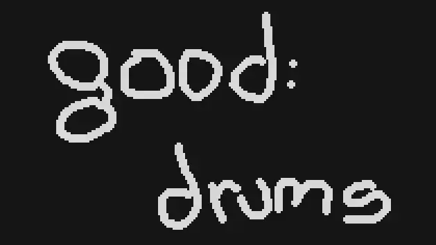 good: drums
