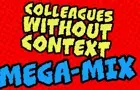 Colleagues Without Context - The Mega Mix