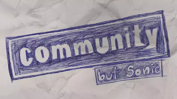 Community, but Sonic