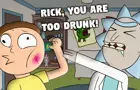 Rick, you are too drunk!