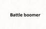 Boomer battles