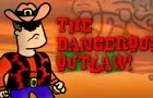 The Dangerous outlaw!