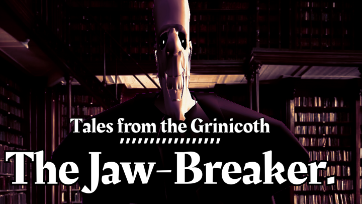 Tales from the Grinicoth. : The Jaw-Breaker.