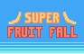 Super Fruit Fall