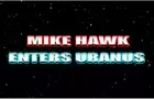 MIKE HAWK ENTERS URANUS (Part 1)