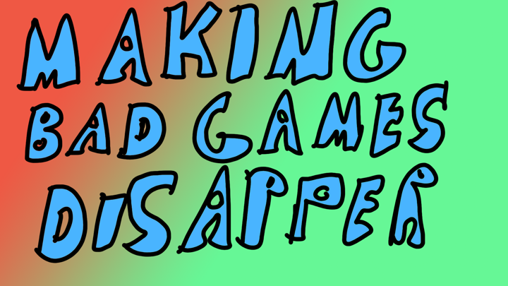 Making bad games disappear