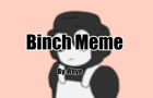 Binch Meme