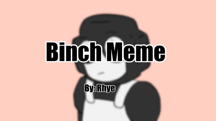 Binch Meme