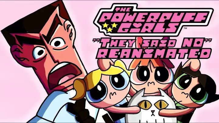 The Powerpuff Girls: They said NO REANIMATED