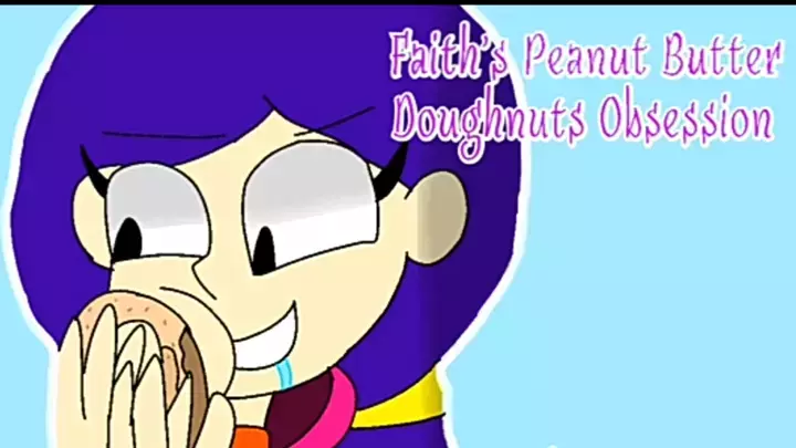 Faith's Peanut Butter Doughnuts Obsession (FAITH Animatic)