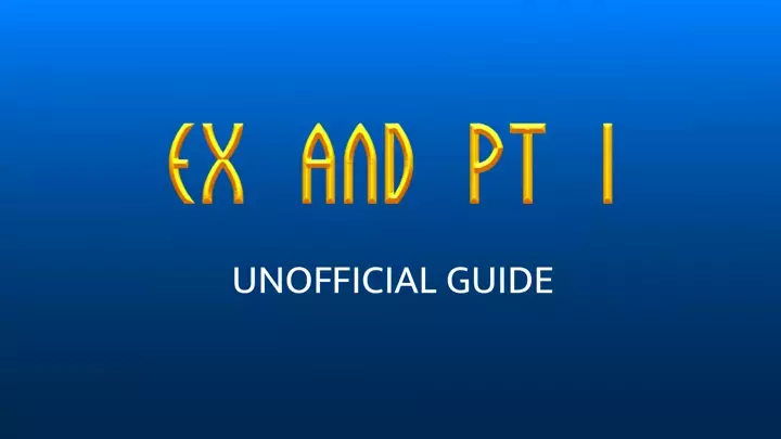 EX and PT - The Unofficial Guide