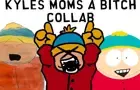 Kyle's Mom's a Bitch Collab
