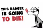 THis badger IS GOING TO DIE!