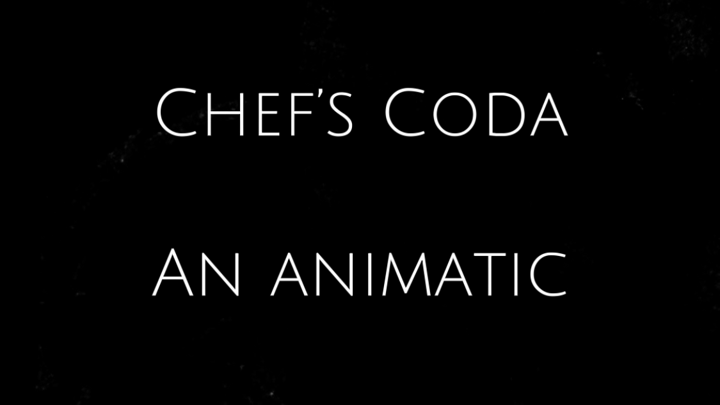 Chef’s Coda: An Animatic