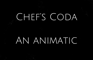 Chef’s Coda: An Animatic