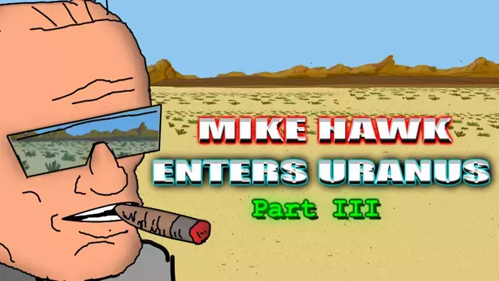 Mike Hawk Enters Uranus - Part III