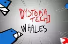 [Dystopia Tech] Whales!