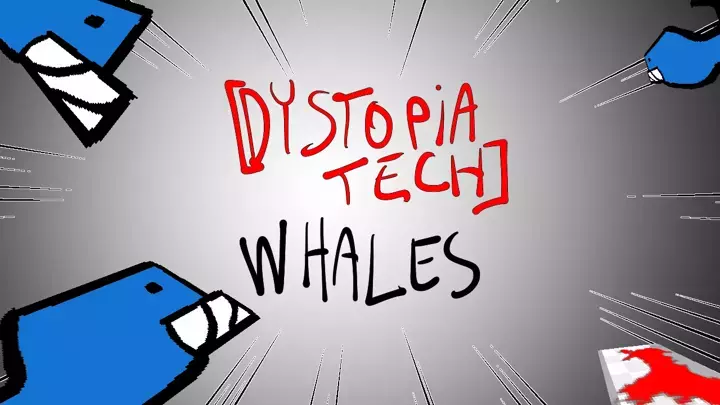 [Dystopia Tech] Whales!