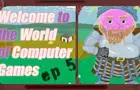 Welcome to the World of Computer Games EP 5