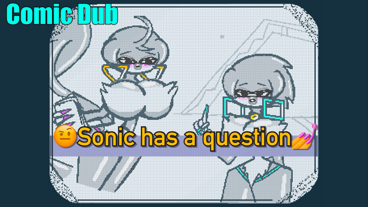 Sonic has a question! Sonic the hedgehog animated Comic Dub