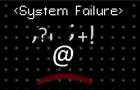 &lt;System Failure&gt;