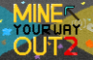 Mine Your Way Out 2