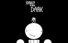 Only The Dark