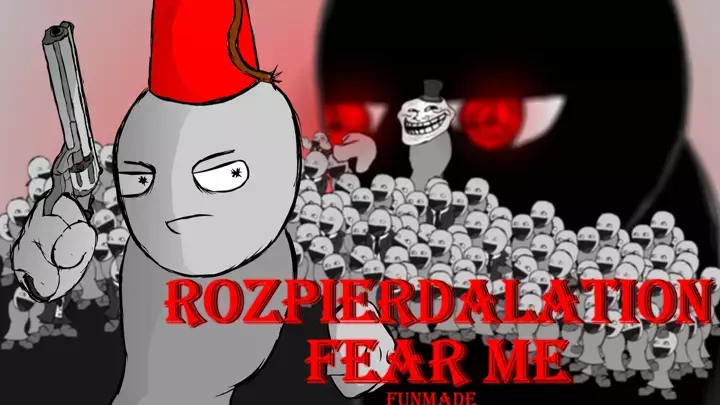 Rozpierdalation: Fear me || funmade