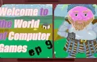 Welcome to the World of Computer Games Ep 9