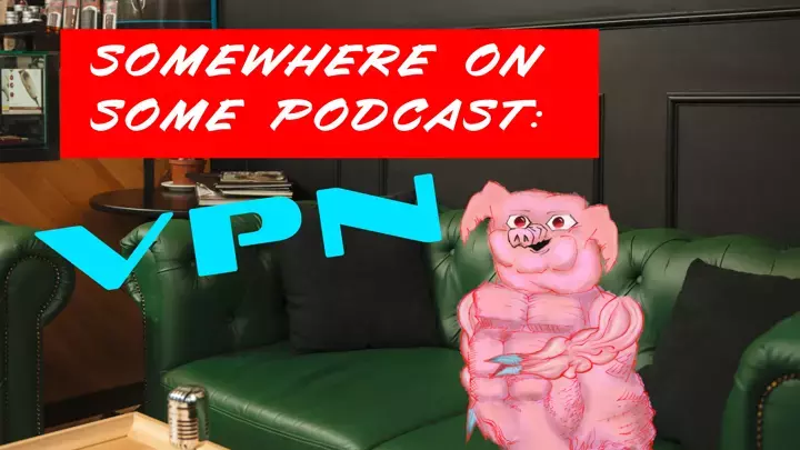 Some Podcast: VPN