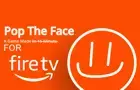 Pop The Face [FIRE TV EDITION]