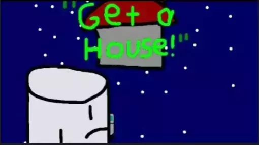 "Get a House!"