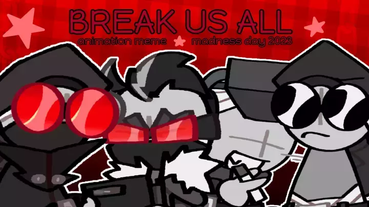 BREAK US ALL // madness day animation