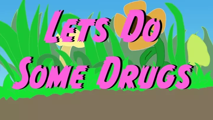 Lets Do Some Drugs