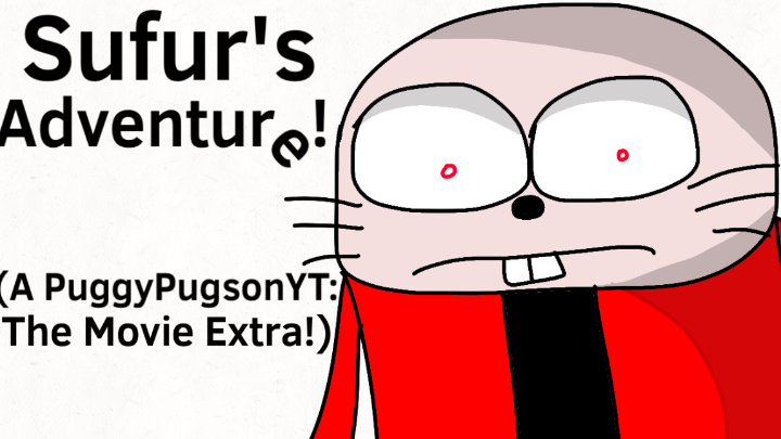 Sufur’s Adventure! (A PuggyPugsonYT: The Movie! Extra)